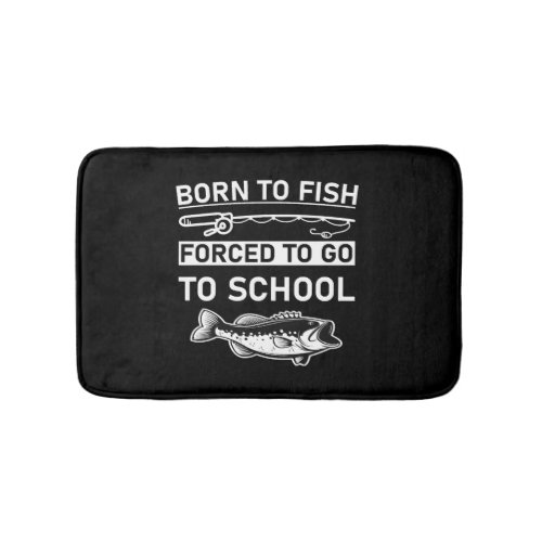 born to fish forced to go to school bath mat
