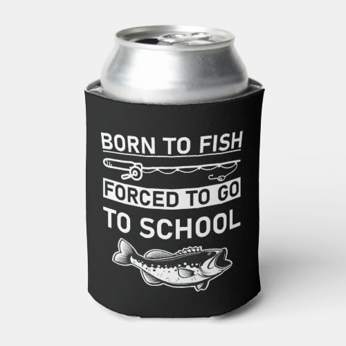 born to fish forced to go to school can cooler