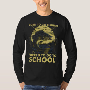 Born To Fish Forced To Go To School Fishing Bass F T-Shirt