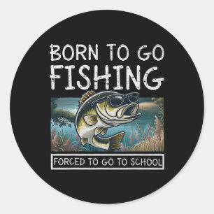 Born To Fish Forced To Go To School Funny Fishing Classic Round Sticker