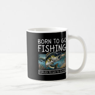 Born To Fish Forced To Go To School Funny Fishing Coffee Mug
