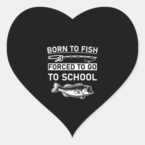 born to fish forced to go to school heart sticker