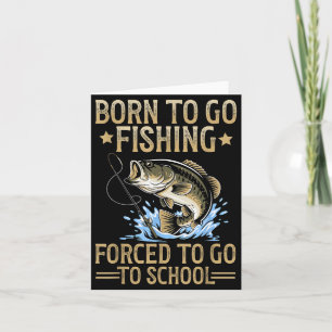 Born To Fish Forced To Go To School Men Kids Fishi Card