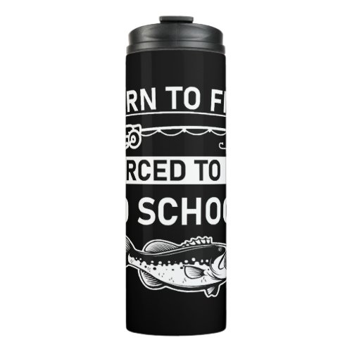 born to fish forced to go to school thermal tumbler