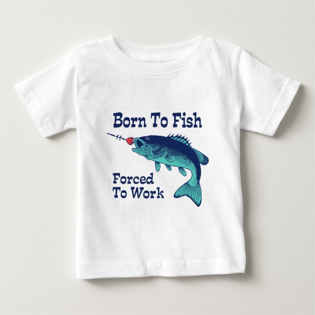Born To Fish Forced To Work Baby T-Shirt (Front)