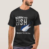 https://rlv.zcache.com/born_to_fish_forced_to_work_blue_marlin_fishing_t_shirt-r001b2bc402ad4196841fd5ffe04b5b13_k2gm8_166.jpg