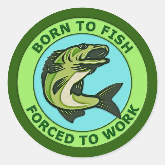 Born To Fish, Forced To Work Classic Round Sticker (Front)