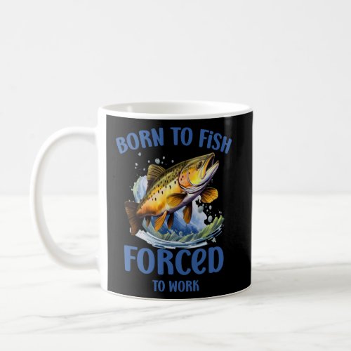 Born To Fish Forced To Work Funny Fishing  Coffee Mug