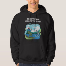 Born To Fish Forced To Work Funny Fishing Hoodie