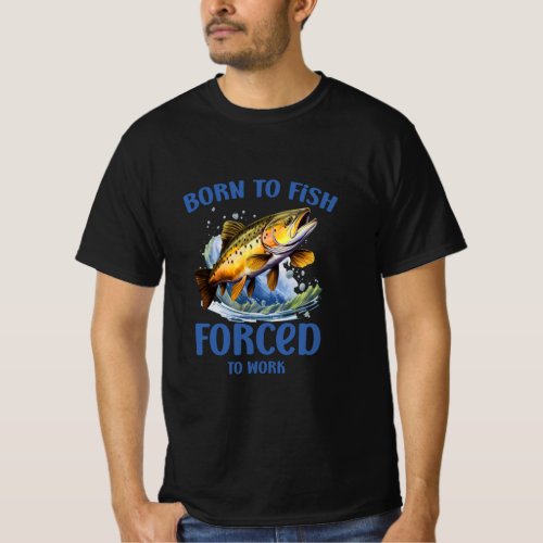 Born To Fish Forced To Work Funny Fishing  T_Shirt