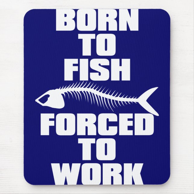BORN TO FISH FORCED TO WORK MOUSE PAD (Front)