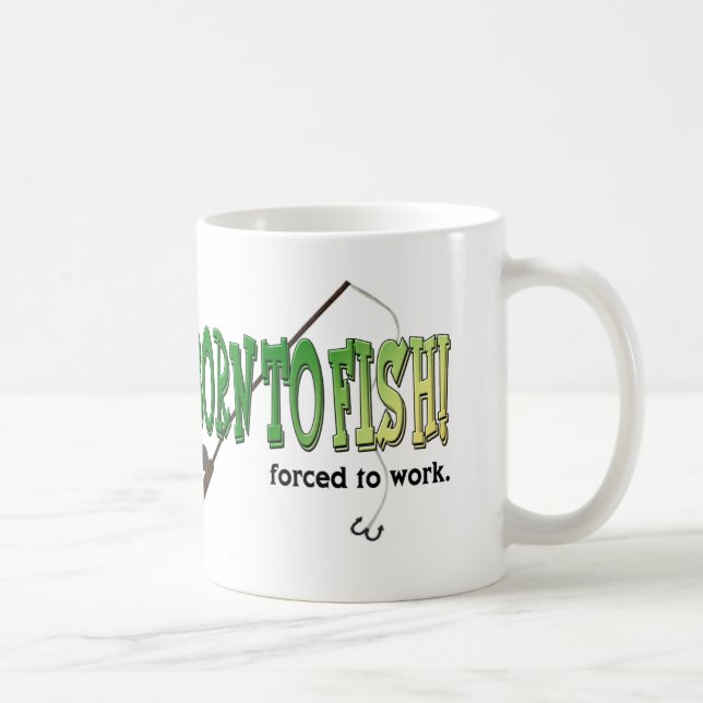 Born to Fish! Forced to work Mug (Right)