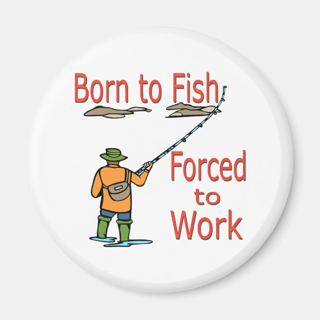 Born To Fish Forced To Work red Magnet (Front)