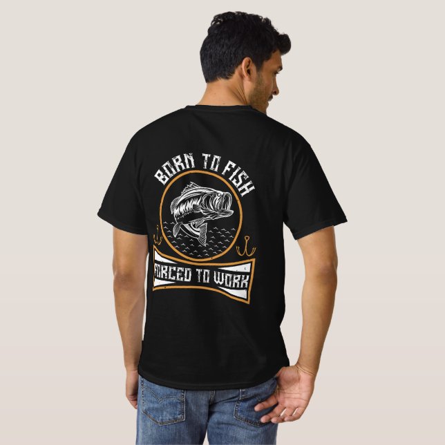Born To Fish Forced To Work T-Shirt (Back Full)