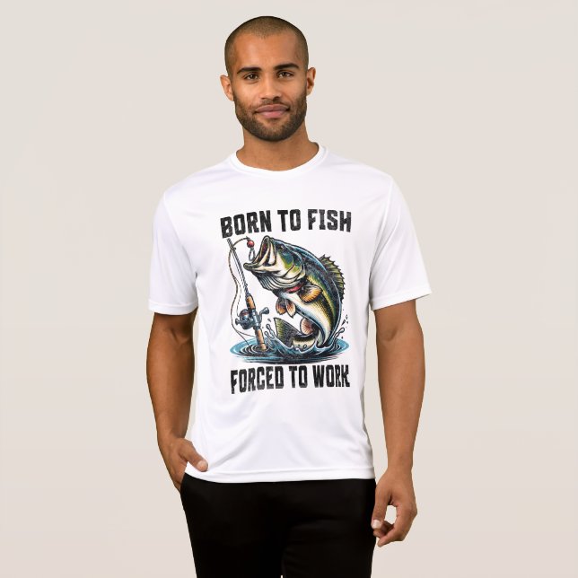 Born to fish forced to work  T-Shirt (Front Full)