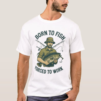 Born to Fish Forced to Work T-Shirt | Funny Angler