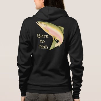Born To Fish Hoodie by Spice at Zazzle
