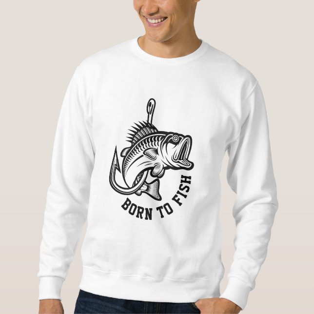 Born To Fish Sweatshirt (Front)