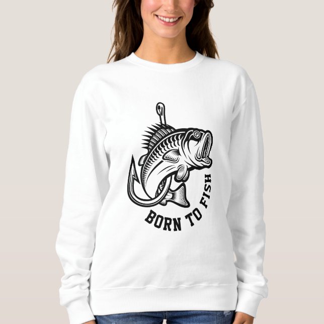 Born To Fish Sweatshirt (Front)