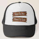 Born to Fish Trucker Hat