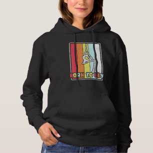 Born To Fly Aerial Silks Gymnastics Aerialist Acro Hoodie