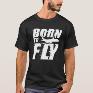 Born to Fly Aviation Pilot Love Flying T-Shirt