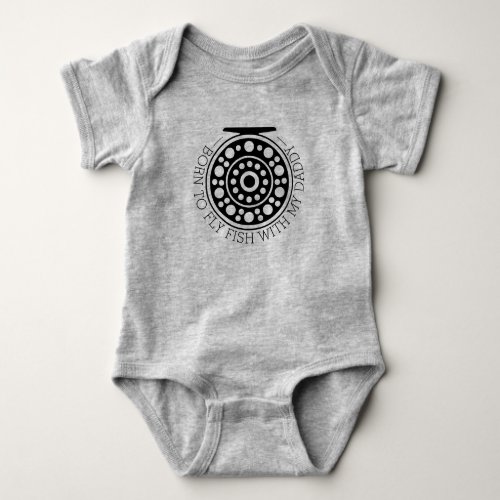 Born to Fly Fish with My Daddy Gray Grey Baby Bodysuit