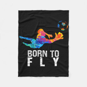 Born To Fly Goalie Soccer Funny Goalkeepers Fleece Blanket