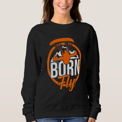 Born To Fly Graphic Paragliding Parachute Paraglid Sweatshirt