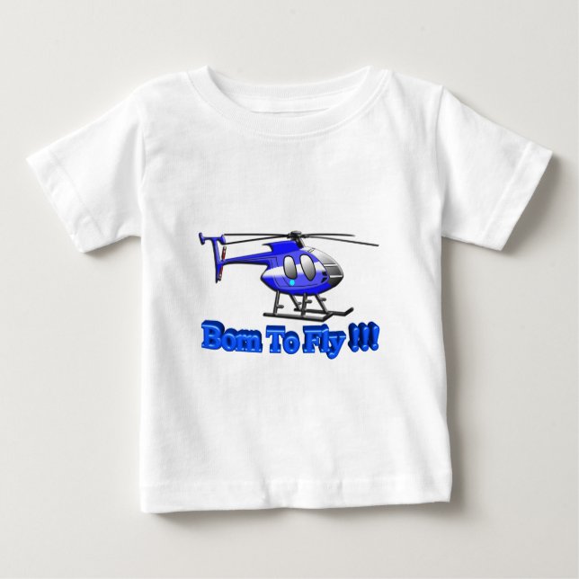 Born To Fly !!! Helicopter Baby T-Shirt (Front)