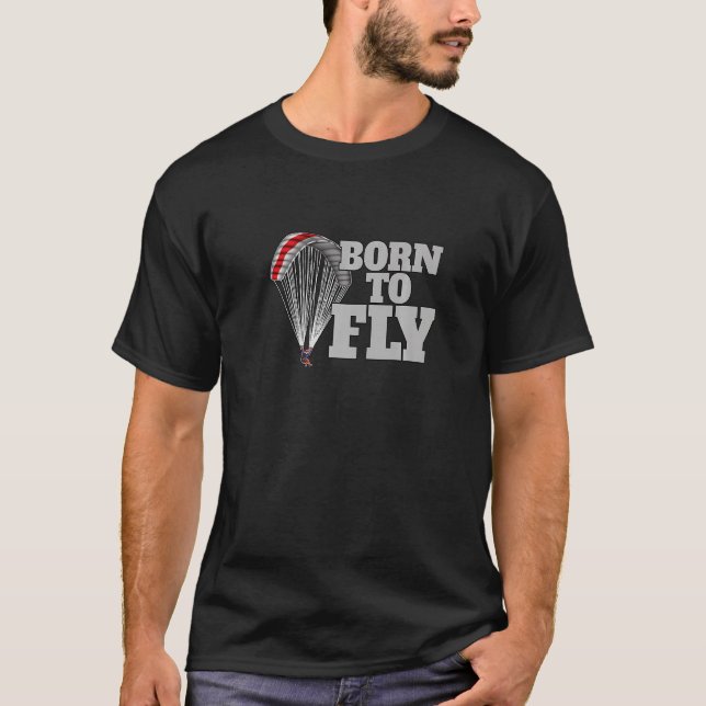 Born To Fly Paragliding fly parachute paragliders  T-Shirt (Front)