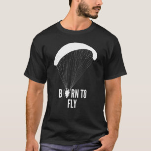 Born To Fly Paramotor Pilot 1 T-Shirt