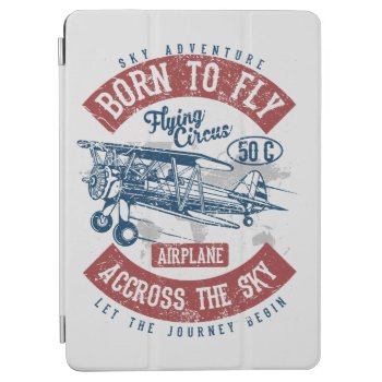 Born To Fly Sky Adventure Across The Sky Airplane Ipad Air Cover by robby1982 at Zazzle