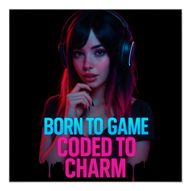 Born to Game, Coded to Charm — Cyberpunk Neon Muse Poster (Front)