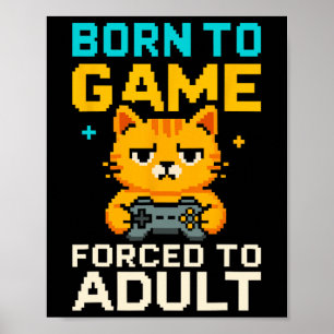 Born To Game Forced To Adult Pixel Gamer Cat  Poster