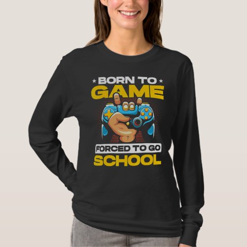 Born To Game Forced To School Video Game Player Pc T_Shirt
