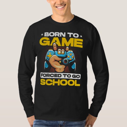 Born To Game Forced To School Video Game Player Pc T_Shirt