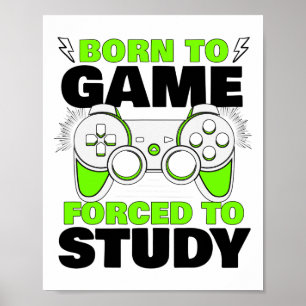 Born To Game Forced To Study Video Game Gamer Boy Poster