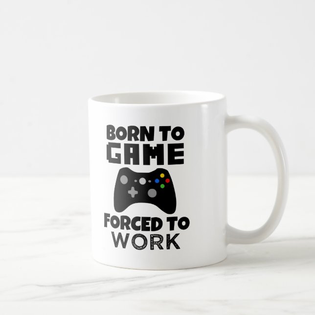 Born to Game Forced to Work funny men's gamer mug (Right)