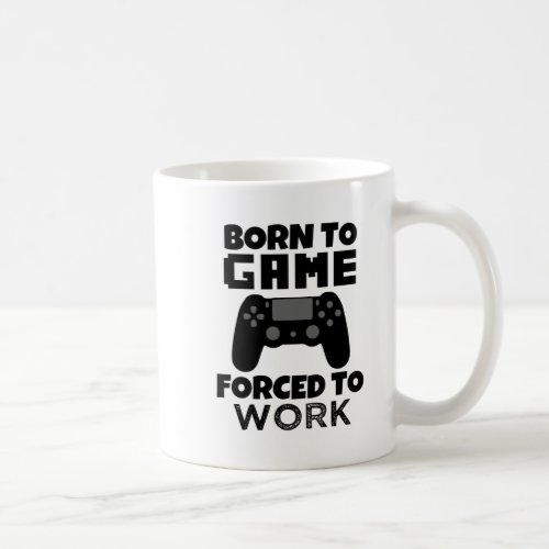 Born to Game forced to work funny mug