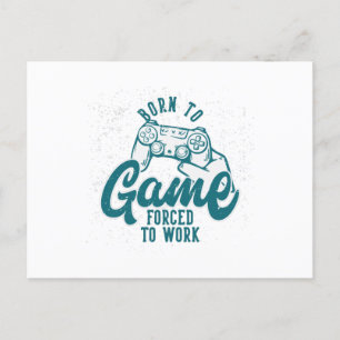 born to game forced to work postcard
