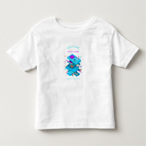 Born To Game Forced To Work  Toddler T_shirt