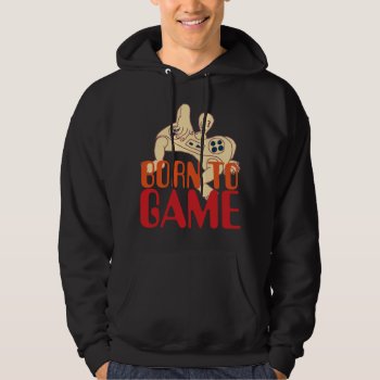 Born To Game Hoodie by MTJ_Shop at Zazzle