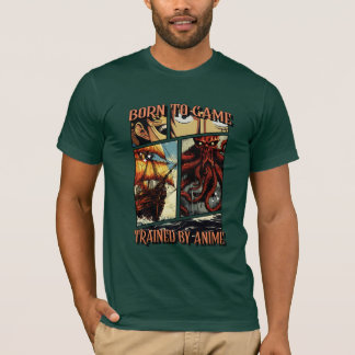Born To Game, Trained By Anime T shirt 