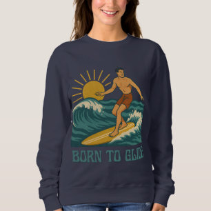 Born To Glide Cali Surfer -Retro Surf Art- Surfing Sweatshirt