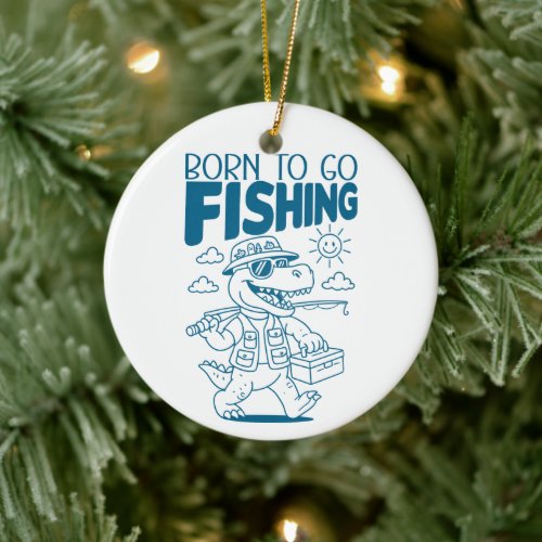 Born To Go Fishing - Cool Fish Dino T-rex Lovers  Ceramic Ornament