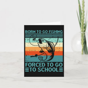 Born To Go Fishing Forced School  Card