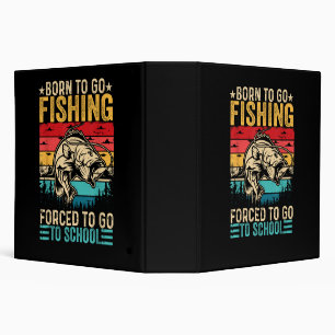 Born to Go Fishing Forced School Funny 3 Ring Binder