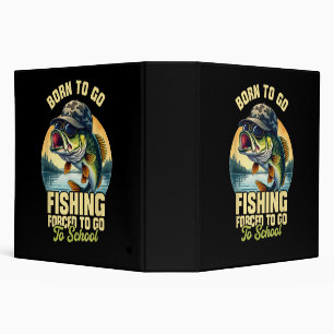 Born to Go Fishing Forced School Funny 3 Ring Binder