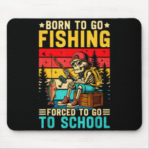 Born To Go Fishing Forced School Funny Boys Kids M Mouse Pad